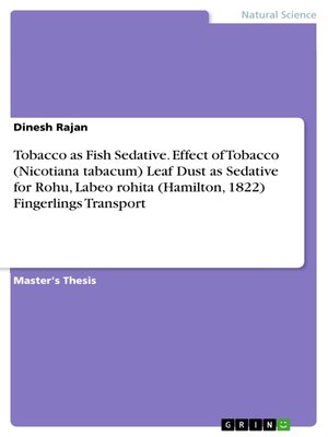 cover image of Tobacco as Fish Sedative. Effect of Tobacco (Nicotiana tabacum) Leaf Dust as Sedative for Rohu, Labeo rohita (Hamilton, 1822) Fingerlings Transport